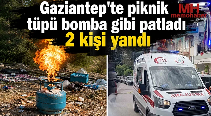 Gaziantep'te tüp bomba gibi patladı: 2 kişi yandı