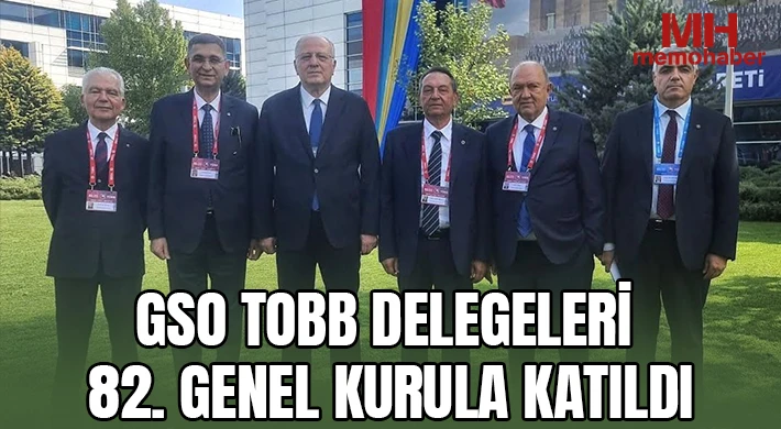 GSO TOBB Delegeleri 82. Genel Kurula Katıldı