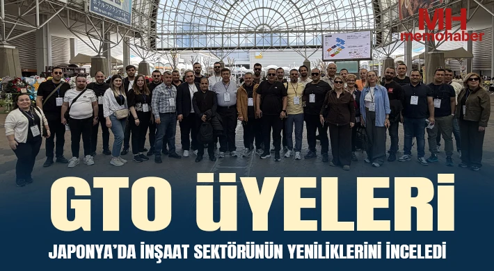GTO Üyeleri Japonya’da İnşaat Sektörünün Yeniliklerini İnceledi