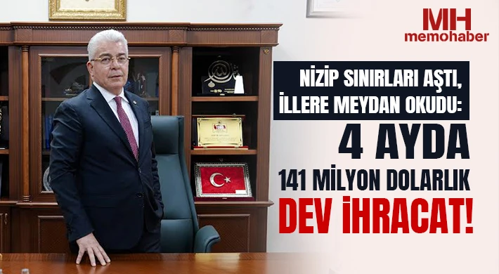 Nizip Sınırları Aştı, İllere Meydan Okudu: 4 Ayda 141 Milyon Dolarlık Dev İhracat!