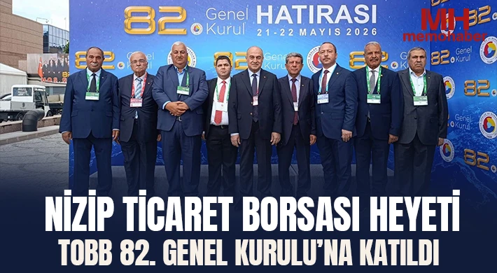 Nizip Ticaret Borsası Heyeti TOBB 82. Genel Kurulu’na Katıldı
