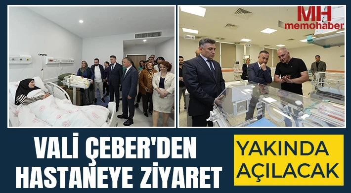 Vali Çeber'den hastaneye ziyaret