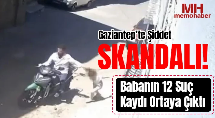 Gaziantep Bu Görüntüleri Konuşuyor: Baba Gözaltına Alındı