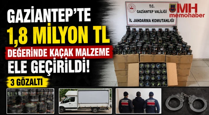 Gaziantep'te 1,8 milyon TL değerinde kaçak malzeme ele geçirildi: 3 gözaltı