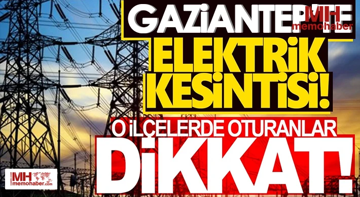 Gaziantep'te 7 Haziaran da Elektrik Kesintisi Olacak Yerler