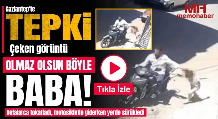 Gaziantep'te tepki çeken görüntü: Küçük kızını darbedip motosikletle sürükledi