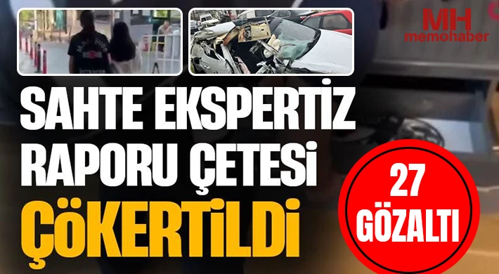 Gerçeğe aykırı ekspertiz raporu düzenleyen çeteye operasyon: 27 gözaltı