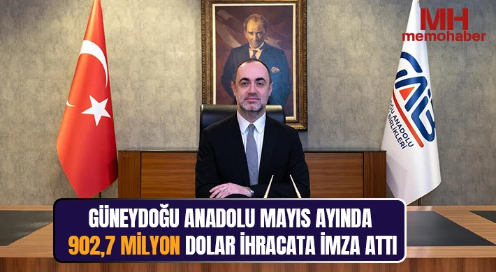 Güneydoğu Anadolu Mayıs Ayında 902,7 Milyon Dolar İhracata İmza Attı