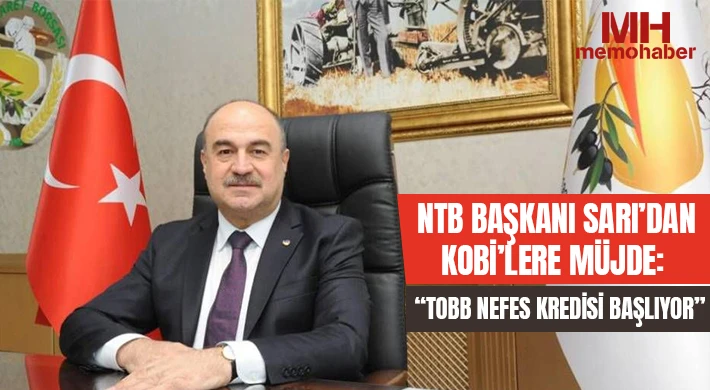 NTB Başkanı Sarı’dan KOBİ’lere Müjde: TOBB Nefes Kredisi Başlıyor