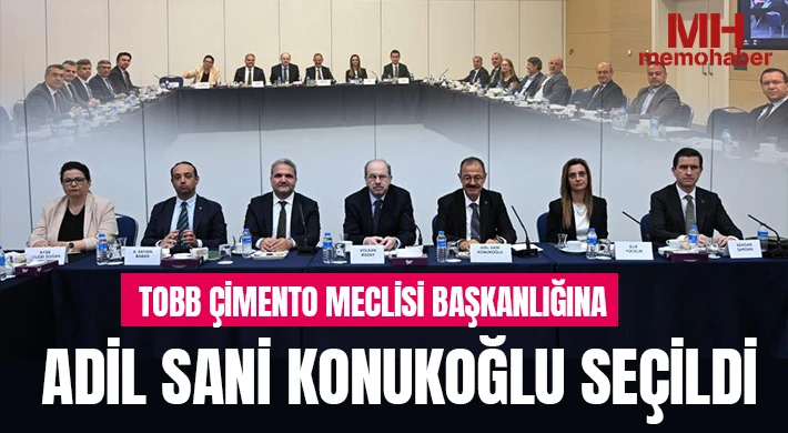 TOBB Çimento Meclisi Başkanlığına Adil Sani Konukoğlu seçildi