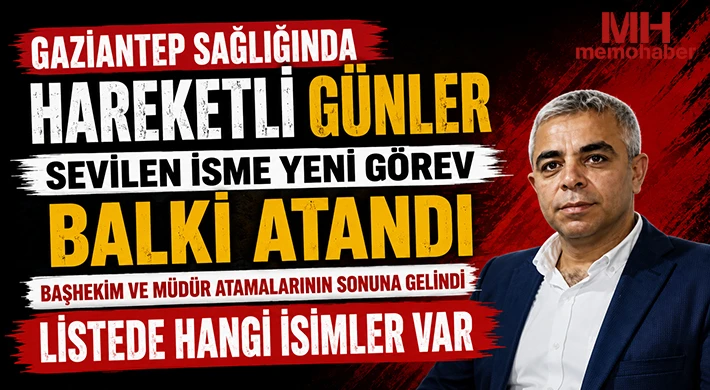 Gaziantep sağlığında hareketli günler: Sevilen isme yeni görev