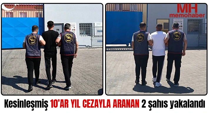 Kesinleşmiş 10’ar yıl cezayla aranan 2 şahıs yakalandı