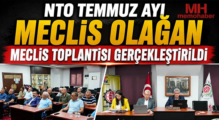 NTO Temmuz Ayı Meclis Olağan Meclis Toplantısı Gerçekleştirildi