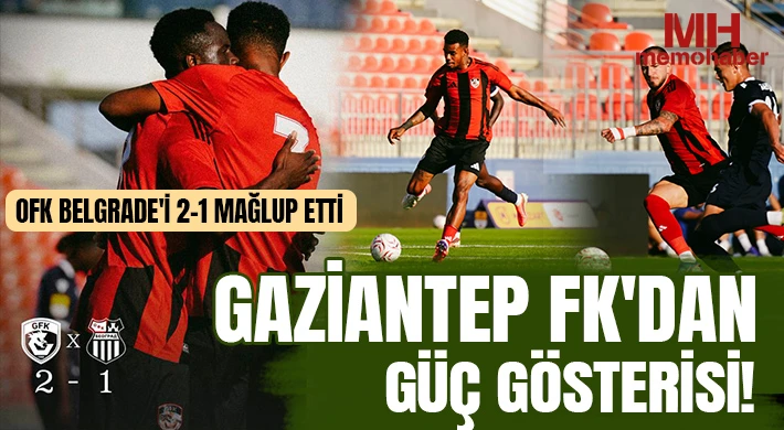 Radoi'nin İlk 11'i Umut Verdi! Gaziantep FK'dan Güzel Prova