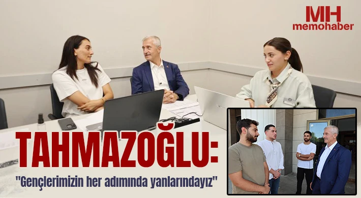 Tahmazoğlu: "Gençlerimizin her adımında yanlarındayız"