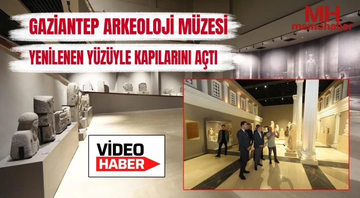 Gaziantep Arkeoloji Müzesi Yenilenen Yüzüyle Kapılarını Açtı