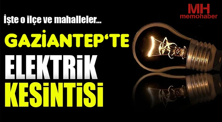 Gaziantep'te 15 Ağustos'ta Elektrik Kesintisi Olacak Yerler