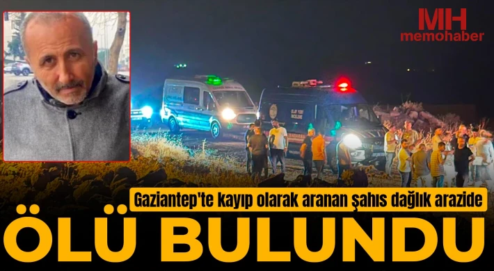 Gaziantep'te kayıp olarak aranan şahıs dağlık arazide ölü bulundu