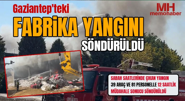 Gaziantep'teki fabrika yangını söndürüldü