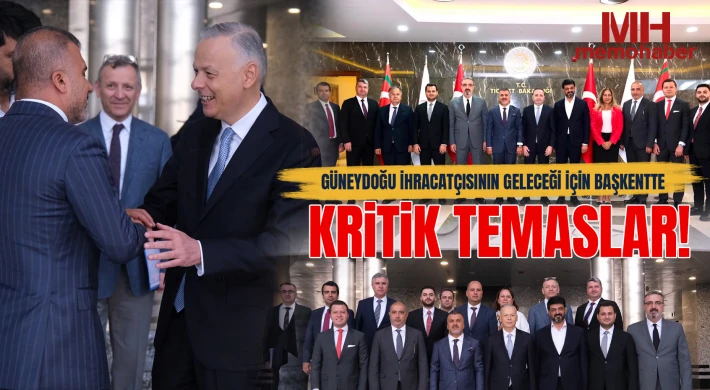 Güneydoğu İhracatçısının Geleceği İçin Başkentte Kritik Temaslar!