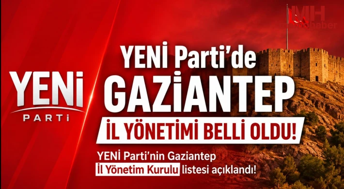 YENİ Parti’de Gaziantep İl Yönetimi Belli Oldu