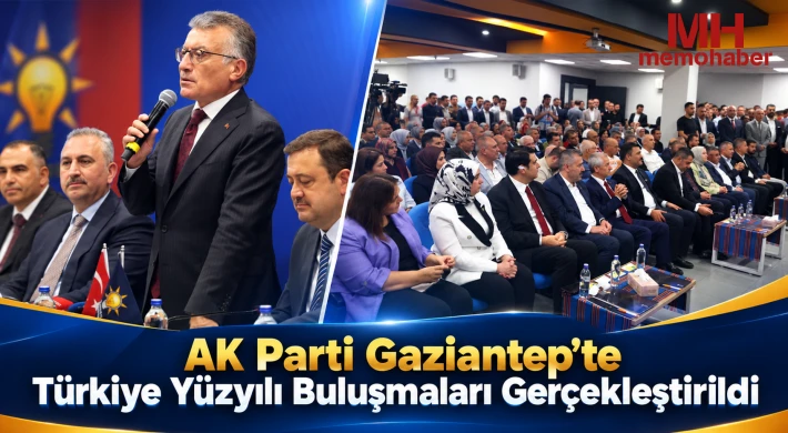 AK Parti Gaziantep’te Türkiye Yüzyılı Buluşmaları Gerçekleştirildi