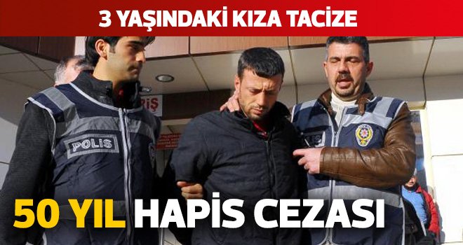 3 yaşındaki kıza tacize 50 yıl hapis cezası