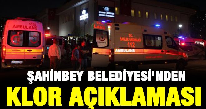 32 kişi klor gazından zehirlenmişti! Şahinbeyden açıklama geldi 