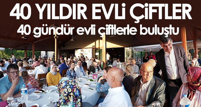 40 yıldır evli çiftler, 40 gündür evli çiftlerle buluştu