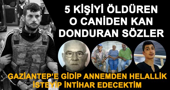 5 kişiyi öldüren sanık 'Pişmanım' dedi