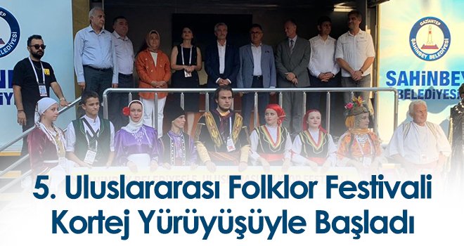 5. uluslararası folklor festivali kortej yürüyüşüyle başladı