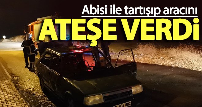 Abisi ile tartışıp aracını yaktı