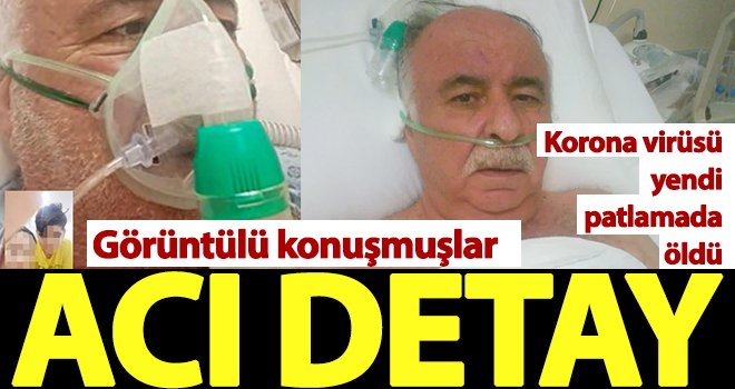 Acı detay! Korona virüsü yendi patlamada öldü