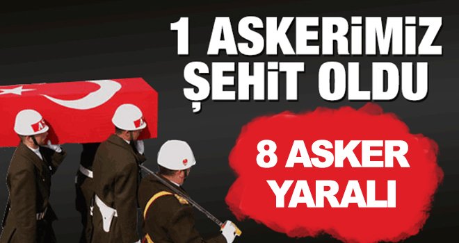 Acı haber: 1 asker şehit, 8 yaralı