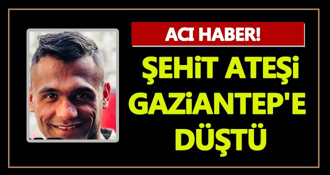 Acı haber! Şehidin var Gaziantep...