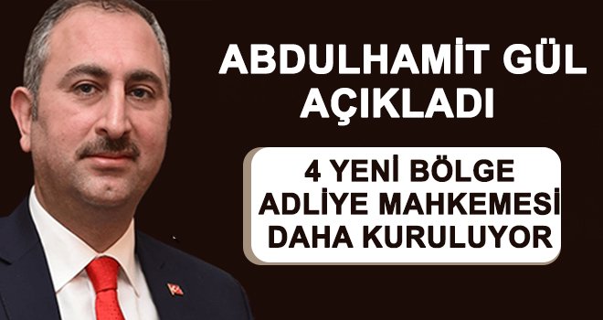 Adalet Bakanı Gül duyurdu: 4 tane daha açılıyor!..