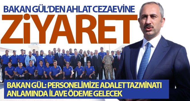 Adalet Bakanı Gül'den Ahlat T Tipi Ceza İnfaz Kurumu'na ziyaret