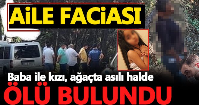 Aile faciası! Baba ile kızı, ağaçta asılı halde ölü bulundu