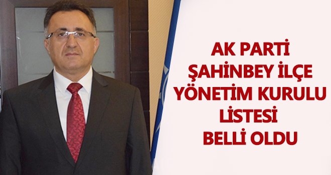 Ak Parti Şahinbey İlçe Yönetim kurulu listesi belli oldu