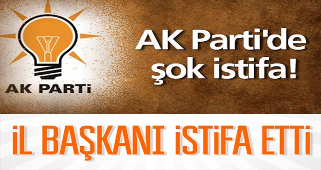 AK Parti'de gece yarısı istifası! İl Başkanı istifa etti...