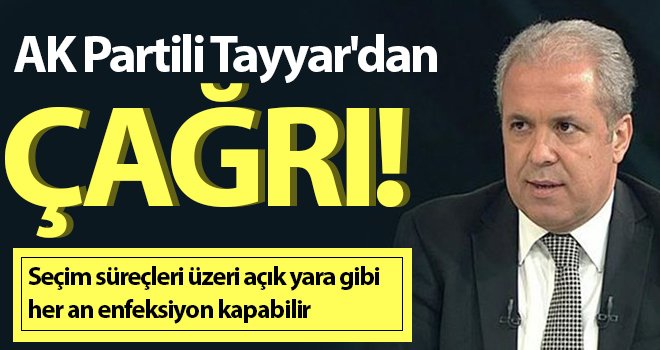 AK Partili Tayyar'dan erken seçim çağrısı