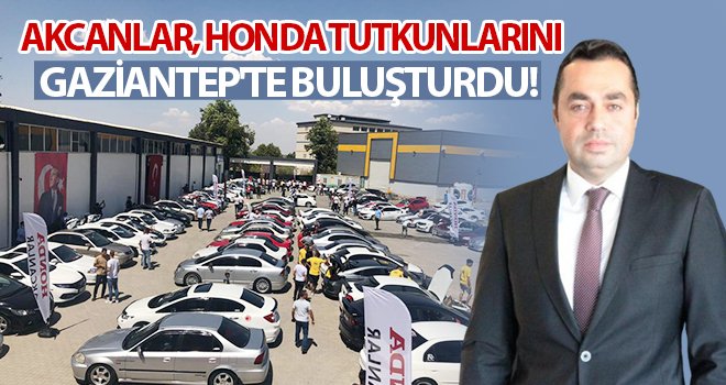 Akcanlar, Honda Tutkunlarını Gaziantep'te buluşturdu!