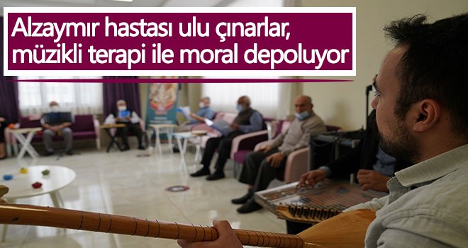 Alzaymır hastası ulu çınarlar, müzikli terapi ile moral depoluyor