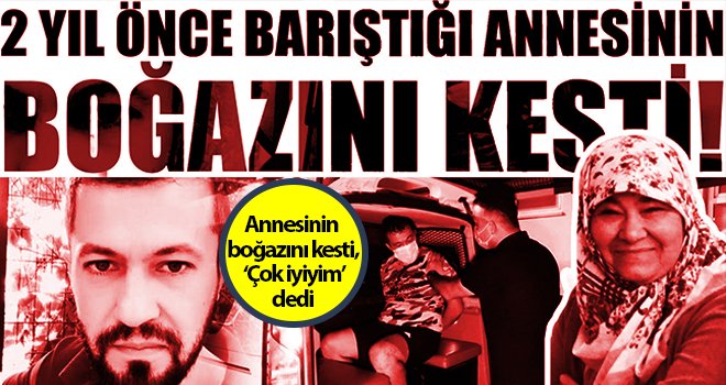 Annesini boğazını keserek öldüren katil evlat yakalandı