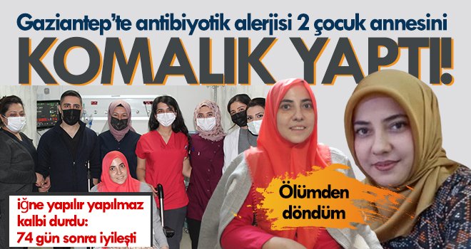 Antibiyotik alerjisi komalık yaptı, 74 gün sonra iyileşti