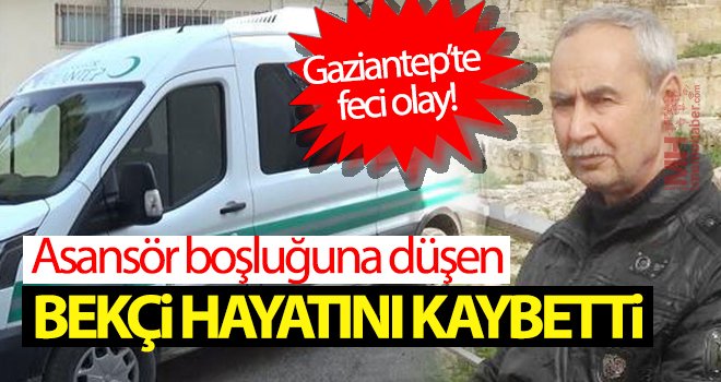 Asansör boşluğuna düşen bekçi hayatını kaybetti 