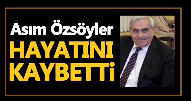 Asım Özsöyler vefat etti!