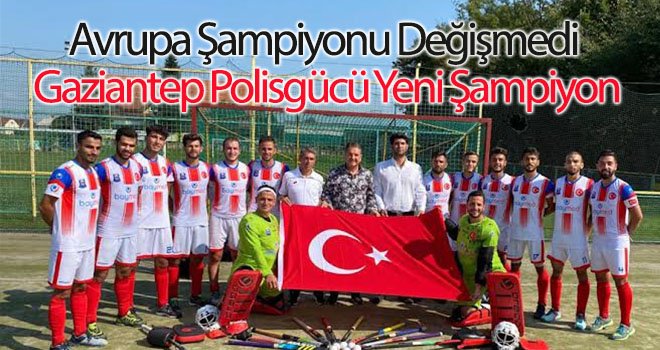 Avrupa Şampiyonu Gaziantep Polisgücü