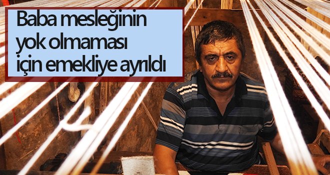 Baba mesleğinin yok olmaması için emekliye ayrıldı