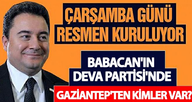 Babacan'ın kurucular kurulunda kimler var? Gaziantep'ten kimler yer alacak